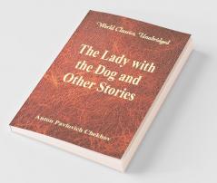 The Lady with the Dog and Other Stories (World Classics Unabridged)