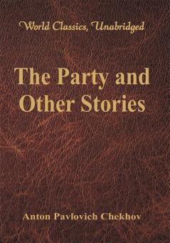 The Party and Other Stories (World Classics Unabridged)