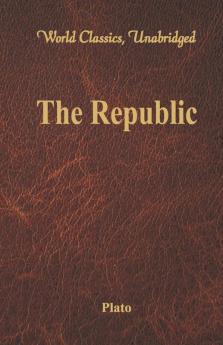 The Republic (World Classics Unabridged)