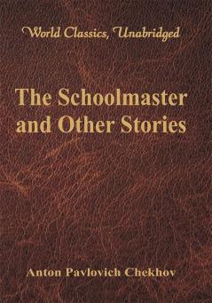 The Schoolmaster and Other Stories (World Classics Unabridged)