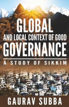 Global and Local Context of Good Governance : A Study of Sikkim