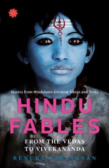 HINDU FABLES FROM THE VEDAS TO VIVEKANANDA