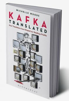 Kafka Translated: How Translators have Shaped our Reading of Kafka