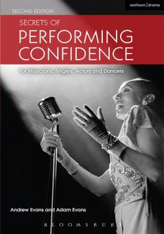 Secrets of Performing Confidence: For musicians singers actors and dancers