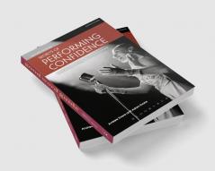 Secrets of Performing Confidence: For musicians singers actors and dancers