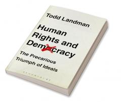 Human Rights and Democracy: The Precarious Triumph of Ideals