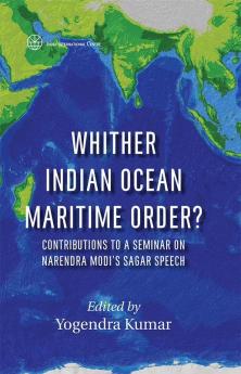 Whither Indian Ocean Maritime Order? Contributions to a Seminar on Narendra Modi's SAGAR Speech