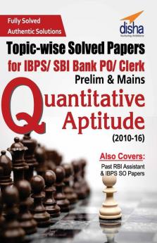 Topic-wise Solved Papers for IBPS/ SBI Bank PO/ Clerk Prelim & Mains (2010-16) Quantitative Aptitude