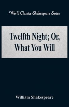 Twelfth Night; Or What You Will (World Classics Shakespeare Series)