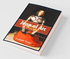 Joan Of Arc- A Biography