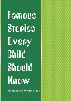 Famous Stories Every Child Should Know