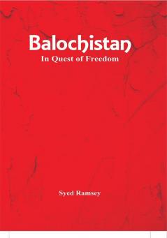 Balochistan: In Quest of Freedom