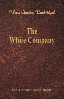 The White Company (World Classics Unabridged)