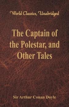 The Captain of the Polestar and Other Tales (World Classics Unabridged)