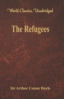 The Refugees (World Classics Unabridged)