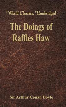 The Doings of Raffles Haw (World Classics Unabridged)