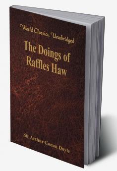 The Doings of Raffles Haw (World Classics Unabridged)