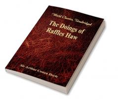 The Doings of Raffles Haw (World Classics Unabridged)