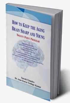 How to Keep the Aging Brain Sharp and Young? ….Twenty Point Program