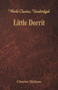 Little Dorrit (World Classics Unabridged)