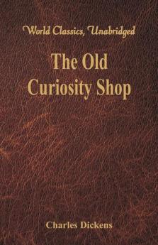 The Old Curiosity Shop (World Classics Unabridged)
