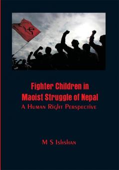 Fighter Children in Maoist Struggle of Nepal : A Human Right Perspective