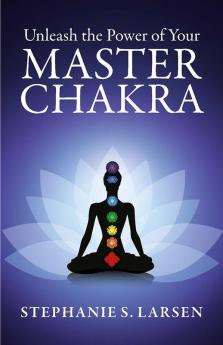 Unleash the Power of Your Master Chakra