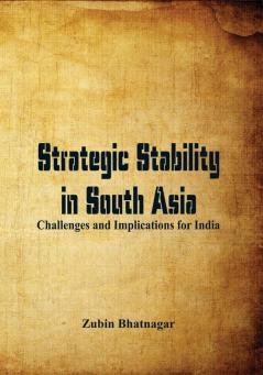 Strategic Stability in South Asia: Challenges and Implications for India