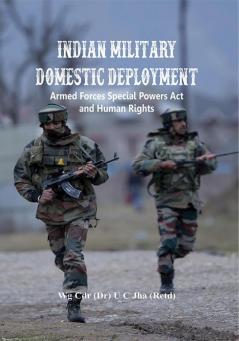 Indian Military Domestic Deployment : Armed Forces Special Powers Act and Human Rights