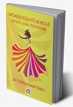 WOMEN RIGHTS IN INDIA UNDER LEGAL PROVISIONS