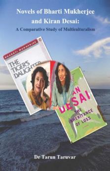 Novels of Bharti Mukherjee and Kiran Desai: A Comparative Study of Multiculturalism