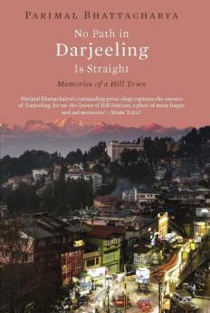 No Path in Darjeeling is Straight: Memories of a Hill Town