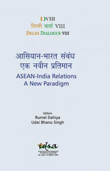 Delhi Dialogue VIII : ASEAN- India Relations A New Paradigm