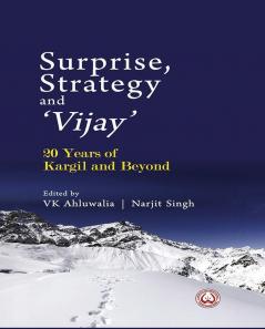 Surprise Strategy and `Vijay`: 20 Years of Kargil and Beyond