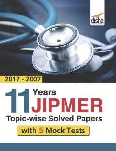 11 year JIPMER Topic-wise Solved Papers (2017-2007) with 5 Mock Tests