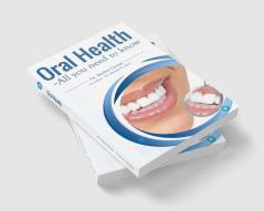 ORAL HEALTH - ALL YOU NEED TO KNOW