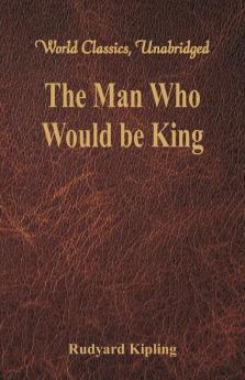 The Man Who Would be King (World Classics Unabridged)