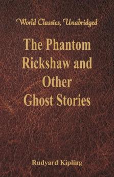 The Phantom Rickshaw and Other Ghost Stories (World Classics Unabridged)
