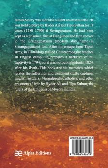 The captivity sufferings and escape of James Scurry Who was detained a prisoner during ten years in the dominions of Hyder Ali and Tippoo Saib