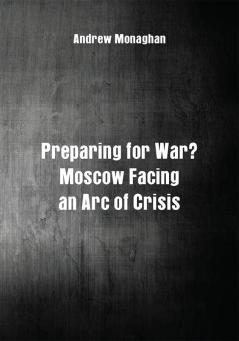 Preparing for War? Moscow Facing an Arc of Crisis