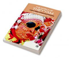 The world of Theyyam (A study on Theyyam the ritual art form of North Kerala)