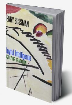 Playful Intelligence: Digitizing Tradition