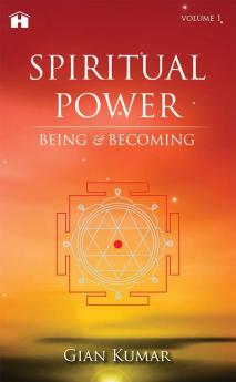 Spiritual Power: Being & Becoming (Vol.1