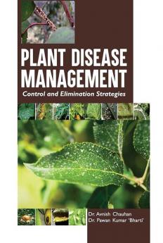 PLANT DISEASE MANAGEMENT: CONTROL AND ELIMINATION STRATEGIES