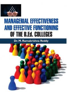 MANAGERIAL EFFECTIVENESS AND EFFECTIVE FUNCTIONING OF THE B.Ed. COLLEGES