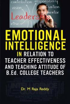 EMOTIONAL INTELLIGENCE IN RELATION TO TEACHER EFFECTIVENESS AND TEACHING ATTITUDE OF B.Ed. COLLEGE TEACHERS