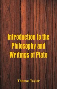 Introduction to the Philosophy and Writings of Plato
