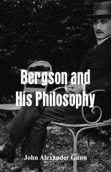 Bergson and His Philosophy