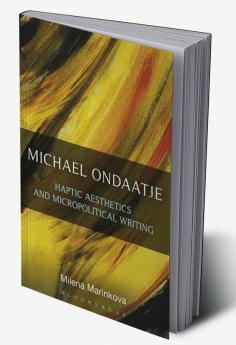Michael Ondaatje: Haptic Aesthetics and Micropolitical Writing