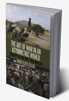The Art of War in an Asymmetric World: Strategy for the Post-Cold War Era